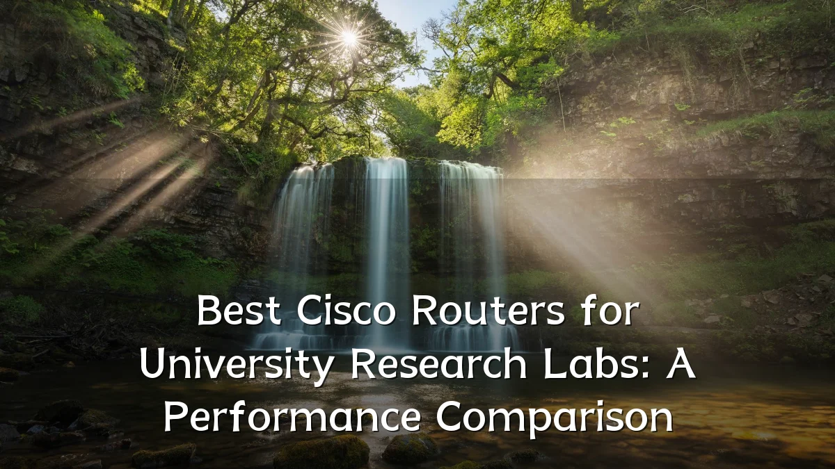 Best Cisco Routers for University Research Labs: A Performance Comparison
