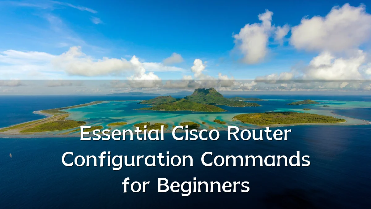Essential Cisco Router Configuration Commands for Beginners
