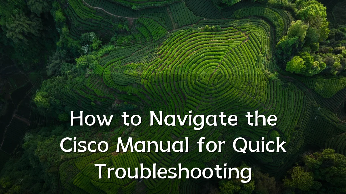 How to Navigate the Cisco Manual for Quick Troubleshooting