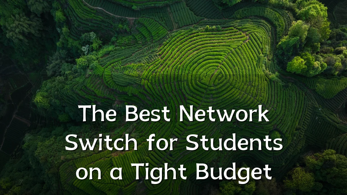 The Best Network Switch for Students on a Tight Budget