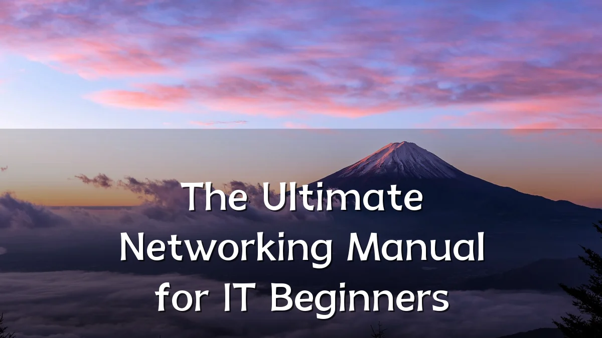 The Ultimate Networking Manual for IT Beginners