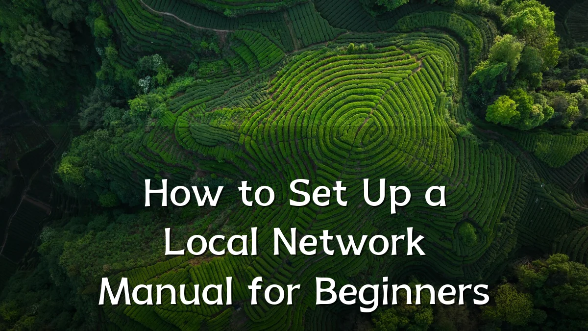 How to Set Up a Local Network Manual for Beginners