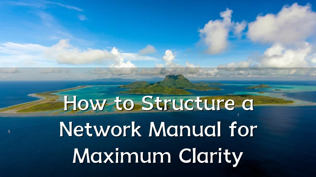 How to Structure a Network Manual for Maximum Clarity