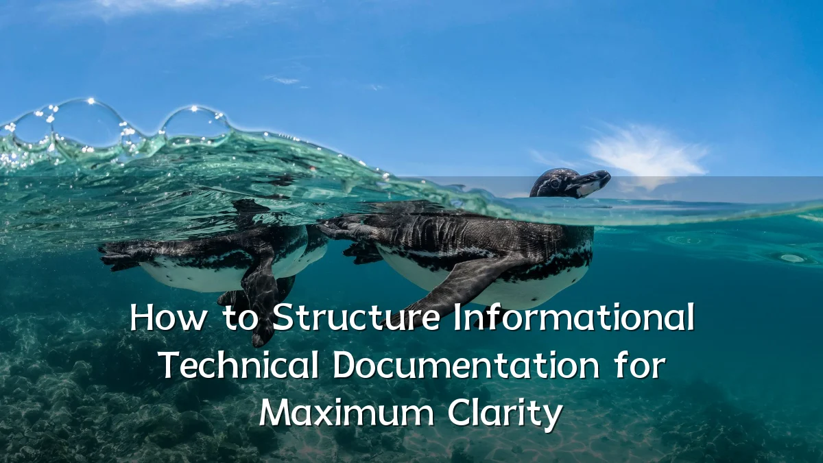 How to Structure Informational Technical Documentation for Maximum Clarity