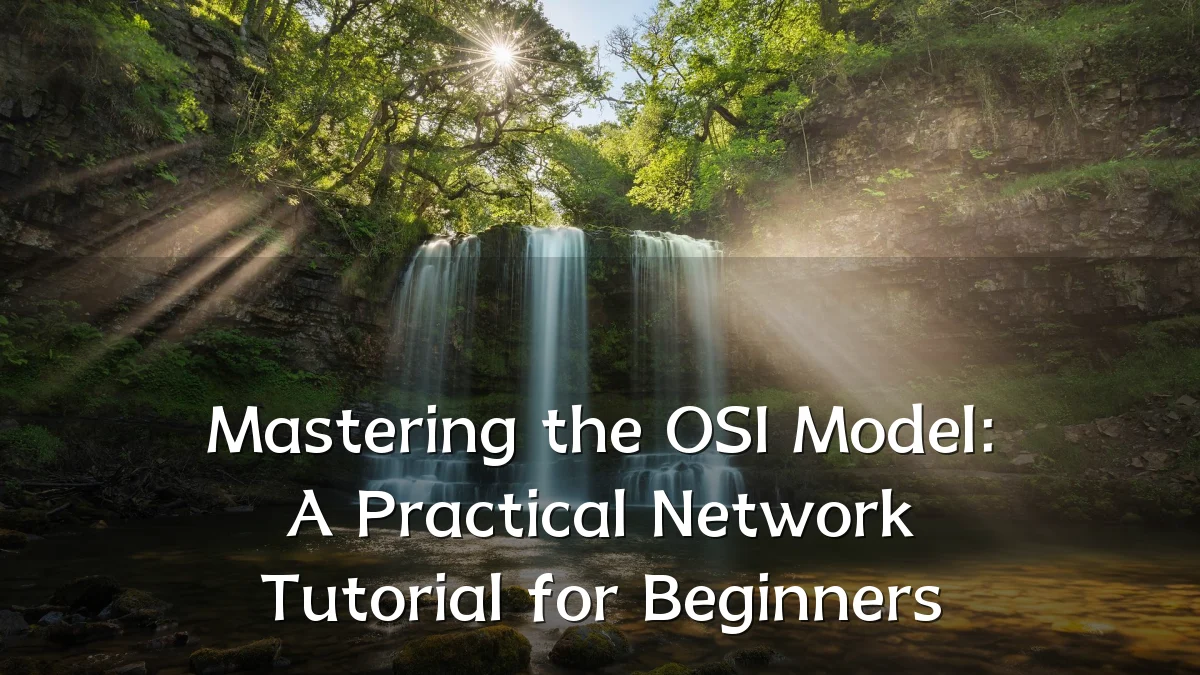 Mastering the OSI Model: A Practical Network Tutorial for Beginners