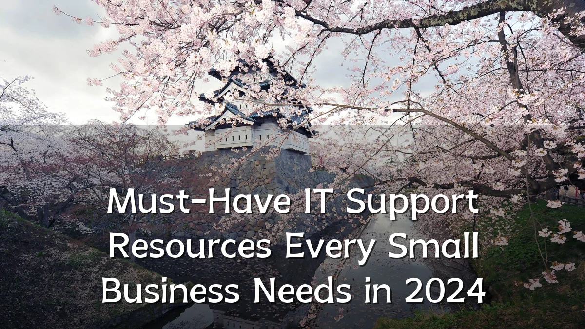 Must-Have IT Support Resources Every Small Business Needs in 2024