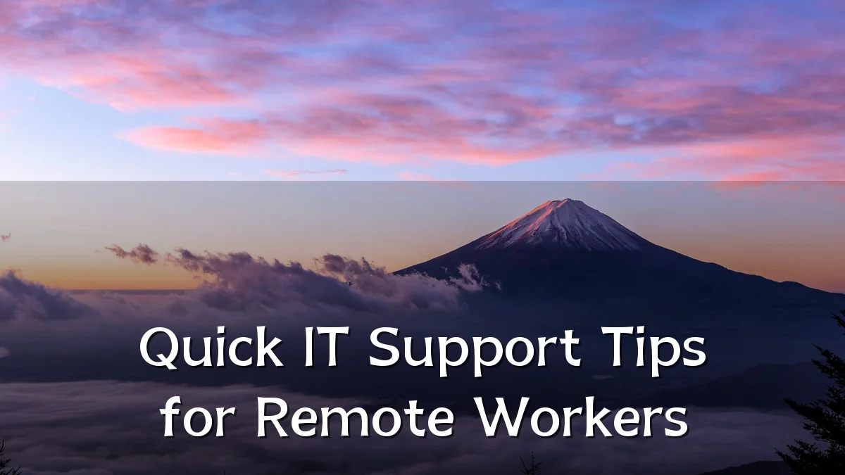 Quick IT Support Tips for Remote Workers