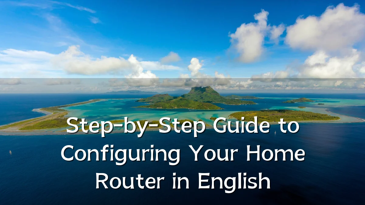 Step-by-Step Guide to Configuring Your Home Router in English