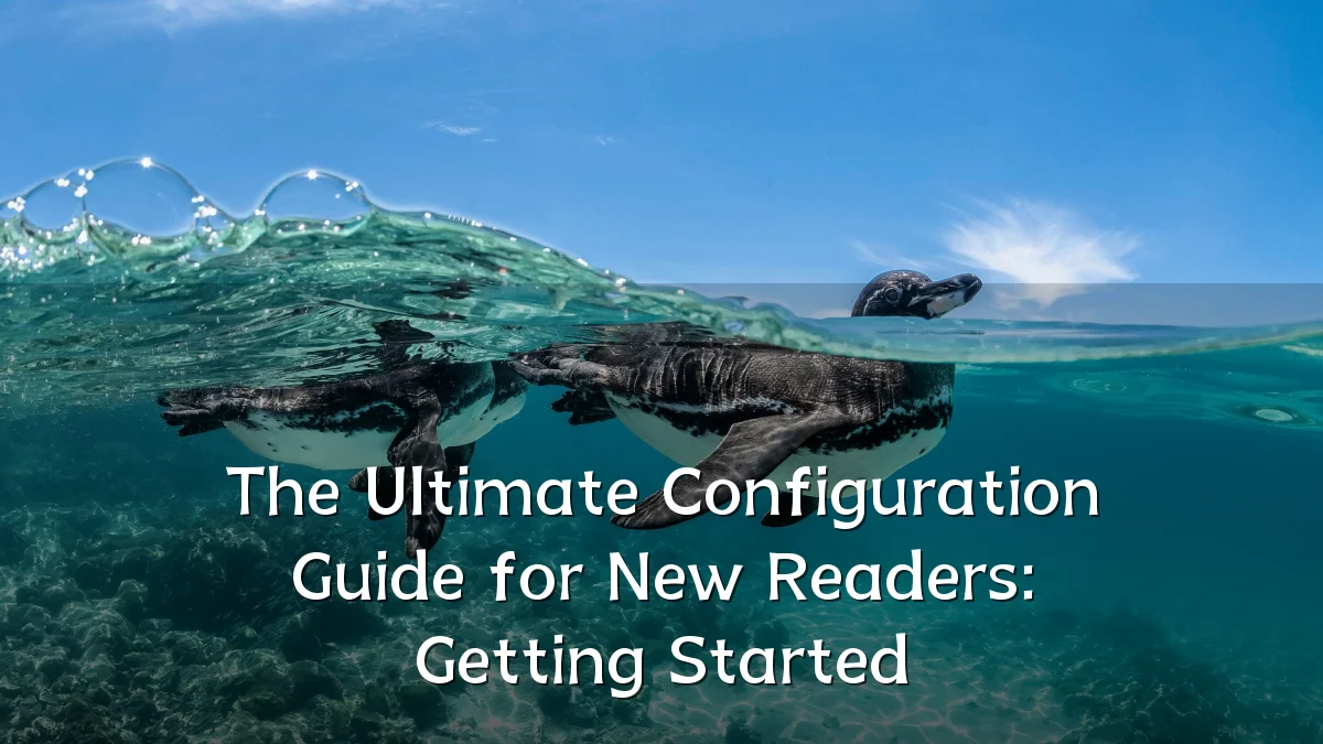 The Ultimate Configuration Guide for New Readers: Getting Started
