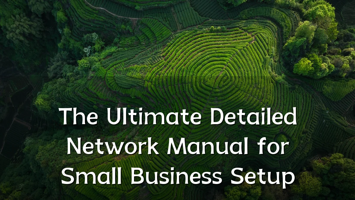 The Ultimate Detailed Network Manual for Small Business Setup