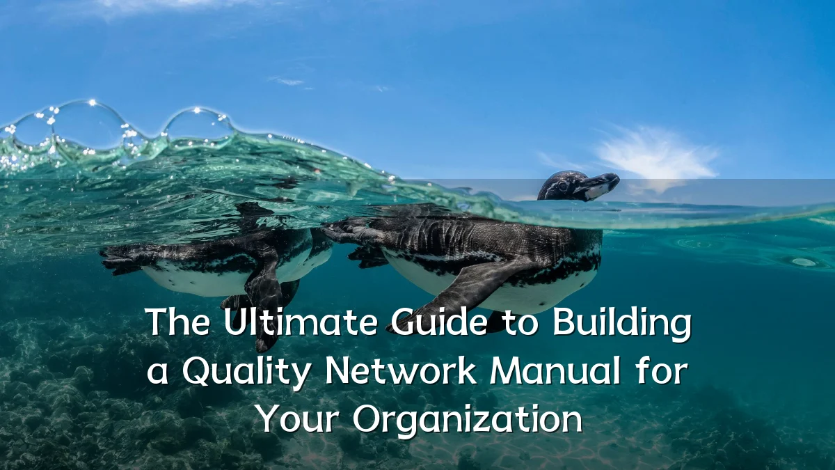The Ultimate Guide to Building a Quality Network Manual for Your Organization