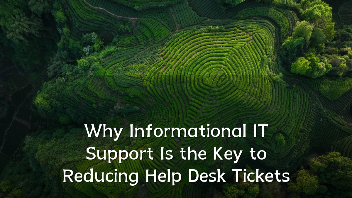 Why Informational IT Support Is the Key to Reducing Help Desk Tickets