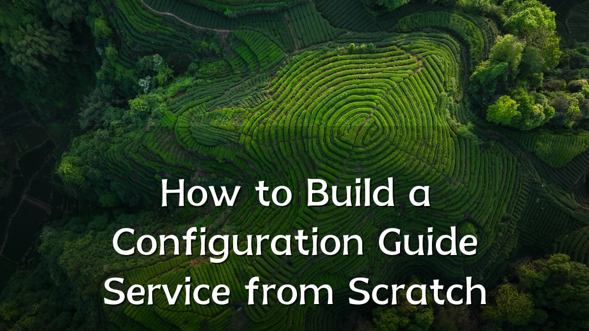 How to Build a Configuration Guide Service from Scratch