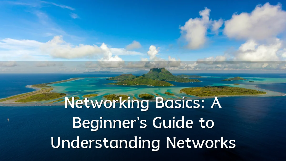 Networking Basics: A Beginner's Guide to Understanding Networks
